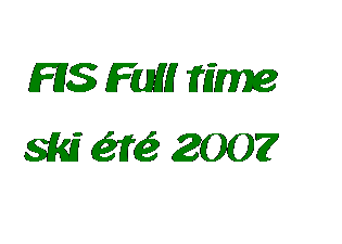 Zone de Texte: FIS Full time
ski t 2007
